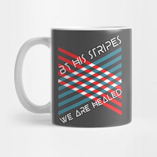 By Christ's Stripes, We Are Healed Mug